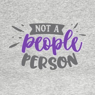 Not a people person. T-Shirt